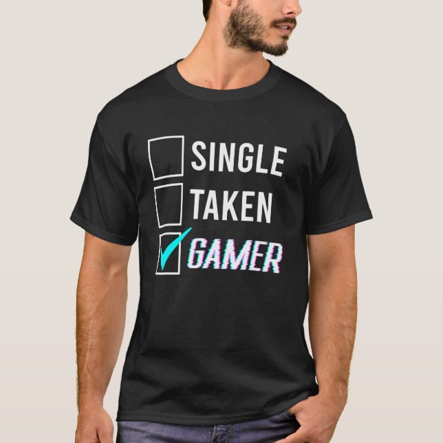 Relationship Status Single Taken Gamer 1 T-Shirt (Front)
