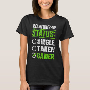 Relationship Status Single Taken Gamer Gamer Funny T-Shirt