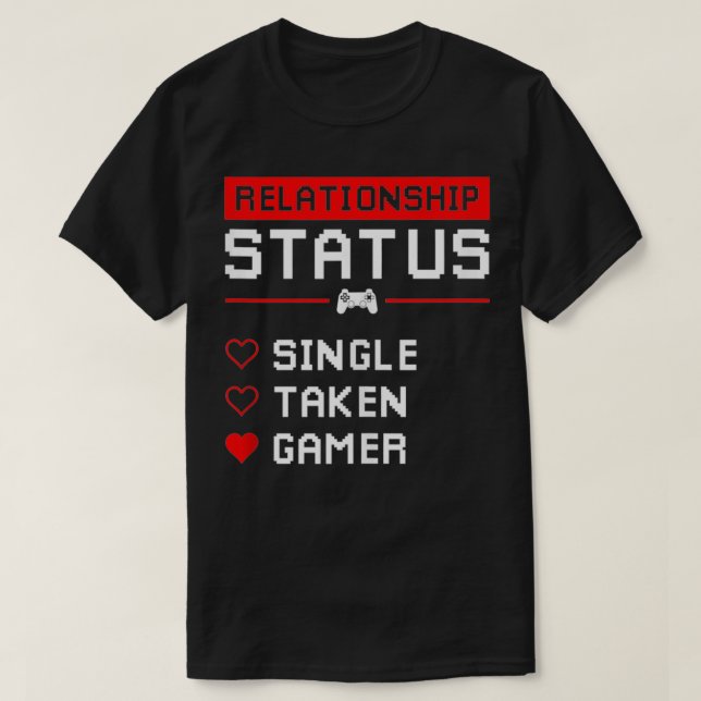 Relationship Status Single Taken Gamer Valentines  T-Shirt (Design Front)