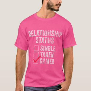 Relationship Status Single Taken Gamer Video Gamer T-Shirt