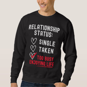 Relationship Status Single Taken Too Busy Enjoying Sweatshirt