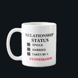 Relationship Status Stonemason Coffee Mug<br><div class="desc">Funny and awesome birthday gift for mothers day,  fathers day,  christmas , for mum,  dad,  lover,  husband and wife</div>