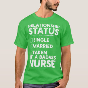 Relationship Status Taken By A Badass Nurse T-Shirt