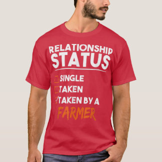 Relationship Status Taken By A Farmer Funny Sarcas T-Shirt