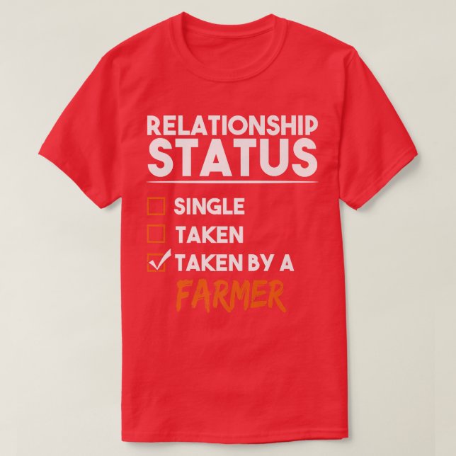 Relationship Status Taken By A Farmer Funny Sarcas T-Shirt (Design Front)