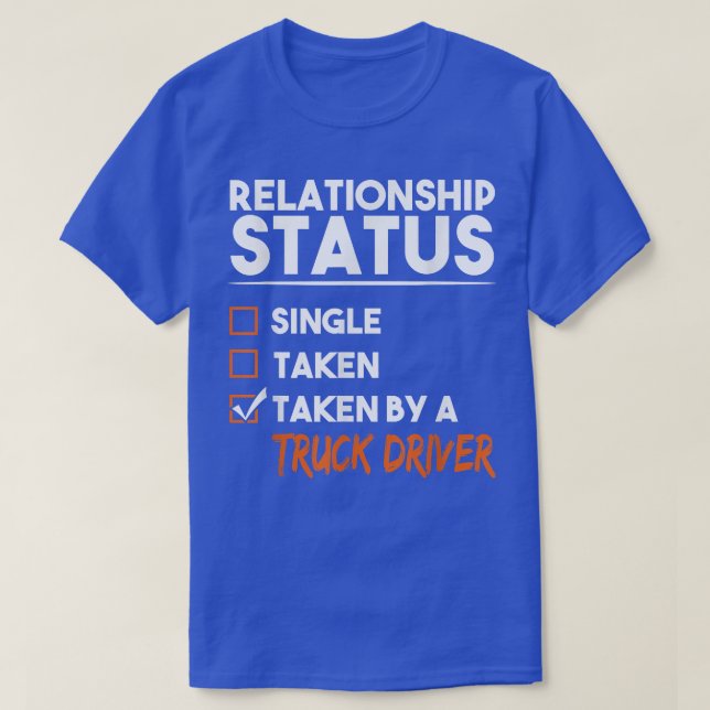 Relationship Status Taken By A Truck Driver Funny  T-Shirt (Design Front)