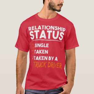 Relationship Status Taken By A Truck Driver Funny  T-Shirt