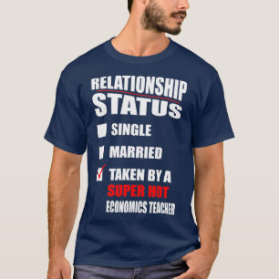 Relationship Status Taken By Economics Teacher T-Shirt