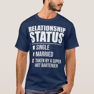 Relationship Status Taken by Hot Bartender Day T-Shirt