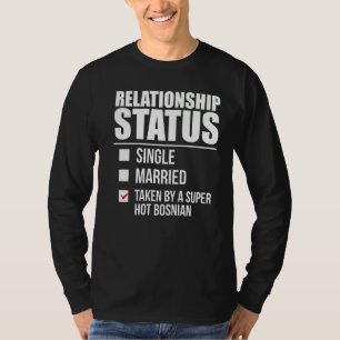 Relationship Status Taken By Hot Bosnian Pride Bos T-Shirt