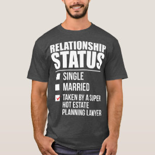 Relationship Status Taken by Hot Estate Planning L T-Shirt