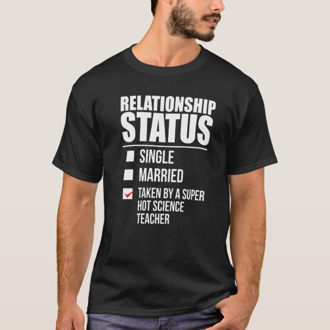 Relationship Status Taken By Hot Science Teacher P T-Shirt (Front)