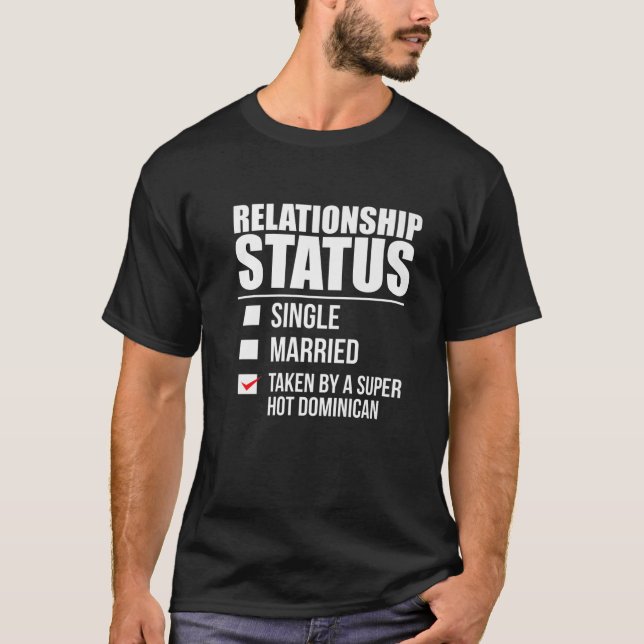Relationship Status Taken By Super Hot Dominican P T-Shirt (Front)