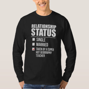 Relationship Status Taken Hot Geography Teacher Pa T-Shirt