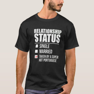 Relationship Status Taken Hot Portuguese Proud Por T-Shirt