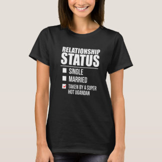 Relationship Status Taken Hot Ugandan Proud Uganda T-Shirt