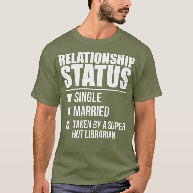 Relationship Status Taken Super Hot Librarian T-Shirt (Front)