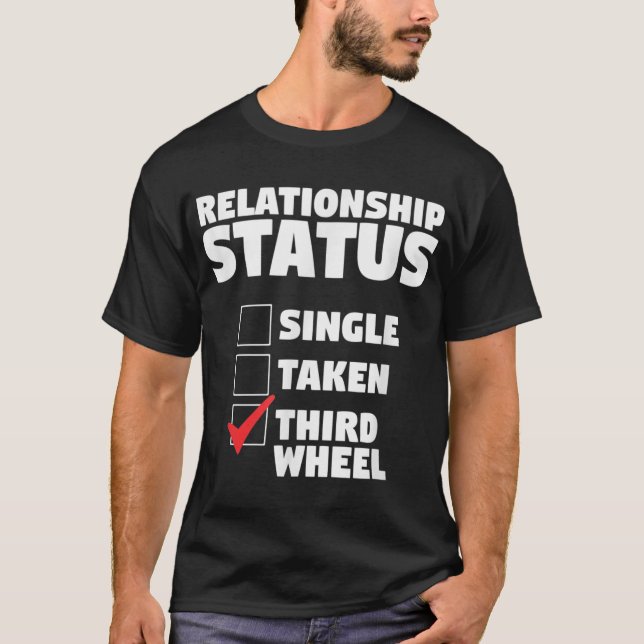 Relationship Status Third Wheel Funny Single Humou T-Shirt (Front)