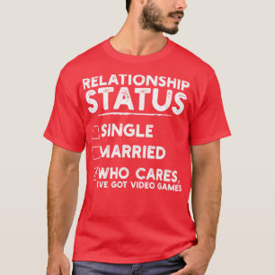 Relationship Status Video Games Funny 1 T-Shirt