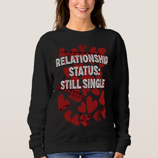Relationship Still Single  Valentines Day Humour   Sweatshirt (Front)