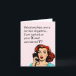 Relationships are Like Algebra Funny Quip Card<br><div class="desc">Add a touch of wit and humour as you or a friend celebrate newfound independence with this clever 1950s comic book-style artwork. Featuring a vintage-inspired woman deep in thought, the quote "Relationships are a lot like Algebra... Ever look at your x and wonder y?" delivers a witty epiphany, drawing a...</div>