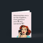 Relationships are Like Algebra Funny Quip Card<br><div class="desc">Add a touch of wit and humour as you or a friend celebrate newfound independence with this clever 1950s comic book-style artwork. Featuring a vintage-inspired woman deep in thought, the quote "Relationships are a lot like Algebra... Ever look at your x and wonder y?" delivers a witty epiphany, drawing a...</div>