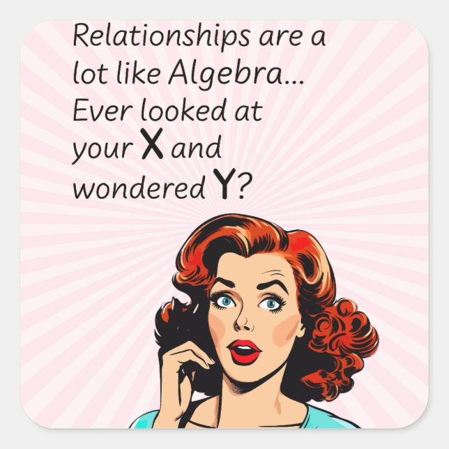 Relationships are Like Algebra Funny Quip Square Sticker (Front)