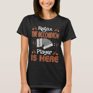 Relax Accordion Player Is Here Music Instrument T-Shirt