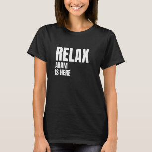 Relax Adam Is Here Popular Birth Names Adam Costum T-Shirt