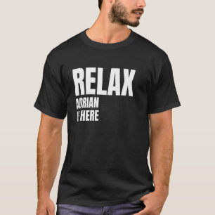 Relax Adrian Is Here Popular Birth Names Adrian Co T-Shirt