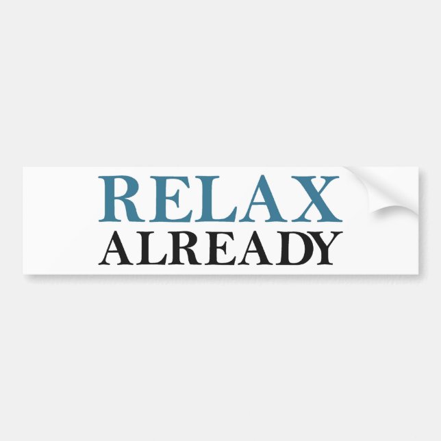 Relax Already Bumper Sticker (Front)