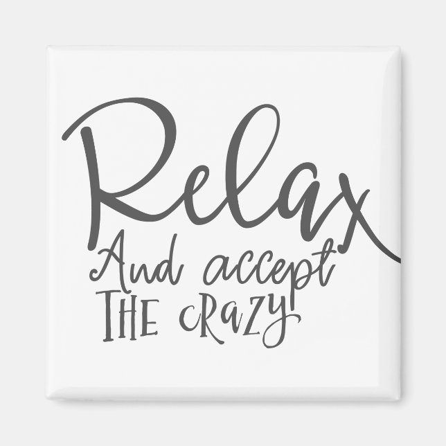 Relax and Accept the Crazy Magnet (Front)
