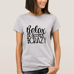 Relax and Accept The Crazy T-Shirt