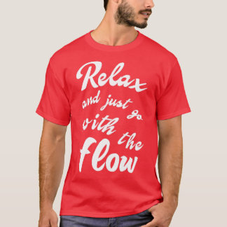 Relax And Just Go With The Flow T-Shirt