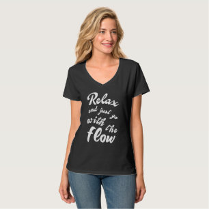 Relax and just go with the flow T-Shirt