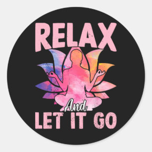 Relax And Let It Go - Funny Yoga Sayings Classic Round Sticker