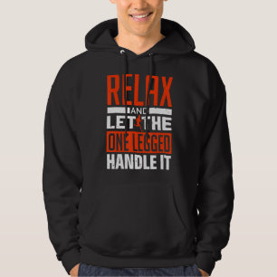 Relax And Let The One Legged Handle It - Prostheti Hoodie