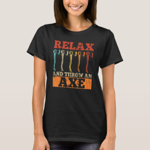 Relax And Throw An Axe For An Axe Throwing Champio T-Shirt