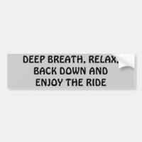 Relax, Breath, Back Down, Enjoy the Ride