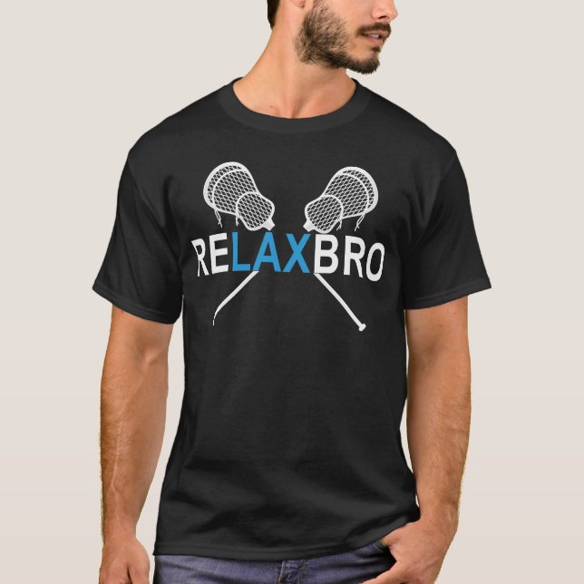 relax bro lacrosse player gift T-Shirt (Front)