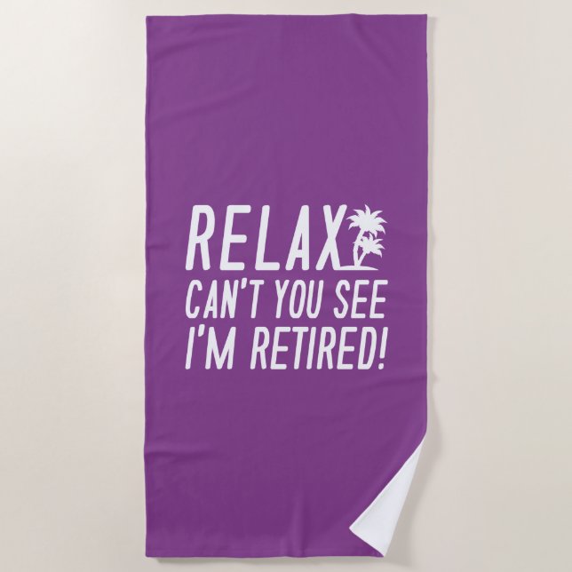 Relax Can't You See I'm Retired Beach Towel (Front)