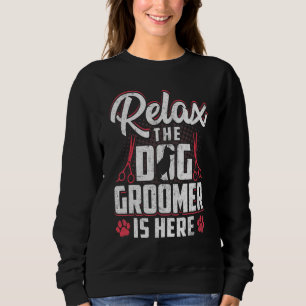 Relax Dog Groomer Is Here Pet Grooming Puppy Care Sweatshirt