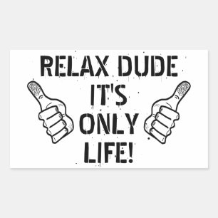 Relax Dude It’s Only Life Funny Gift Rectangular Sticker