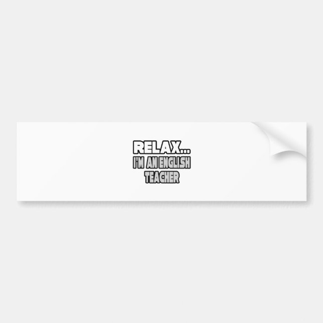 Relax...English Teacher Bumper Sticker (Front)
