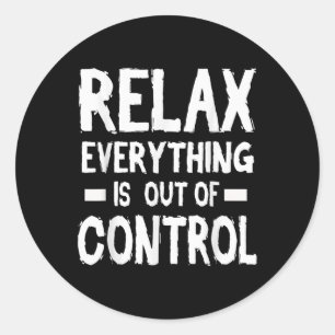 Relax Everything Is Out Of Control Mental Health F Classic Round Sticker