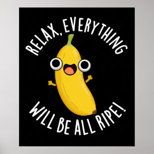 Relax Everything Will Be All Ripe Dark BG Poster