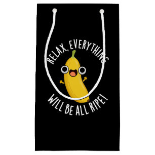 Relax Everything Will Be All Ripe Dark BG Small Gift Bag