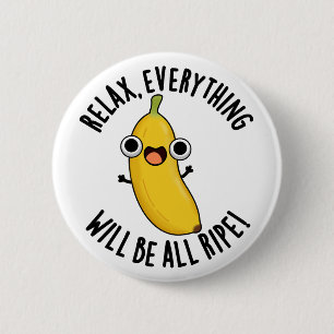 Relax Everything Will Be All Ripe Funny Fruit Pun  6 Cm Round Badge