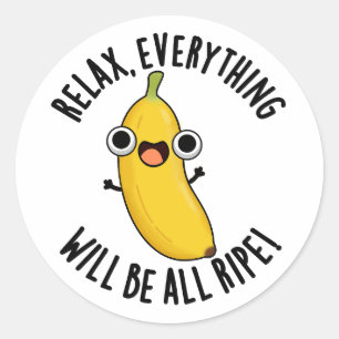 Relax Everything Will Be All Ripe Funny Fruit Pun  Classic Round Sticker