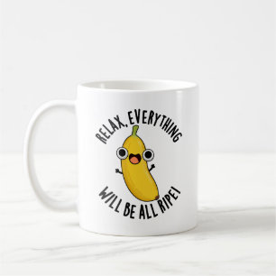 Relax Everything Will Be All Ripe Funny Fruit Pun  Coffee Mug